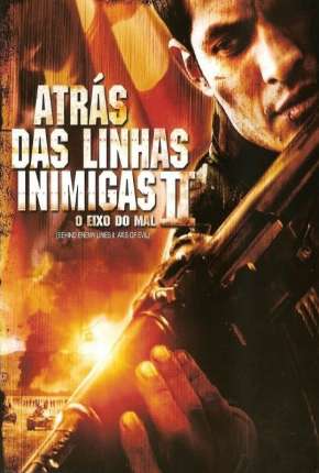 Filme Atrás das Linhas Inimigas 2 - O Eixo do Mal Dublado / Dual Áudio