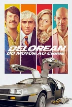 Filme Delorean - Do Motor ao Crime Dublado / Dual Áudio