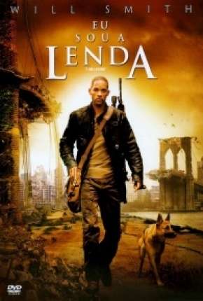 Filme Eu Sou a Lenda - I Am Legend Dublado / Dual Áudio