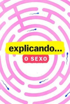 Série Explicando... O Sexo - 1ª Temporada Completa Dublada / Dual Áudio