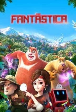 Filme Fantástica, Uma Aventura no Mundo Boonie Bears Dublado