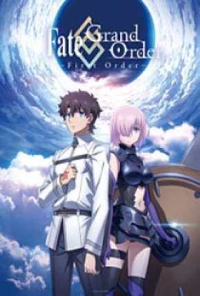 Filme Fate/Grand Order - First Order Legendado