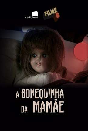 Filme Filme B - A Bonequinha da Mamãe Nacional