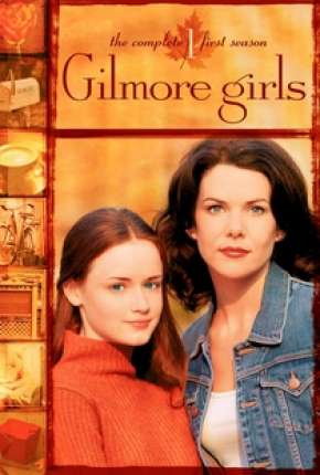 Série Gilmore Girls - Tal Mãe, Tal Filha Dublada