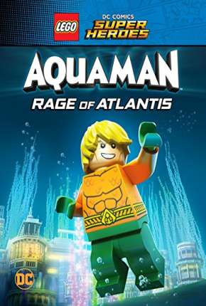 Filme LEGO DC Comics Super Heróis - Aquaman - A Fúria de Atlântida Dublado / Dual Áudio