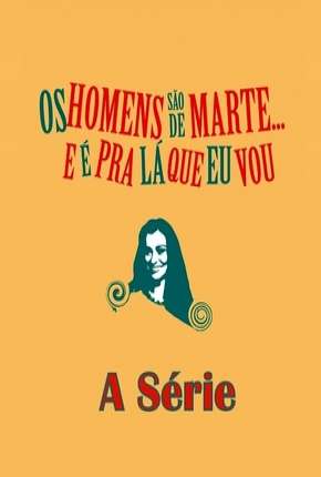 Série Os Homens são de Marte e é para lá que eu vou -  A Série Nacional