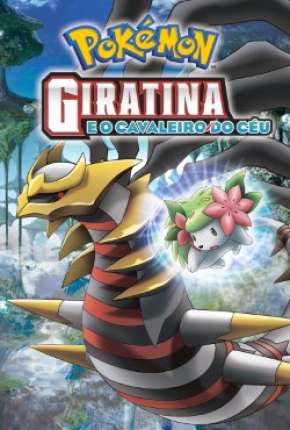 Filme Pokémon - Giratina e o Cavaleiro do Céu Dublado / Dual Áudio