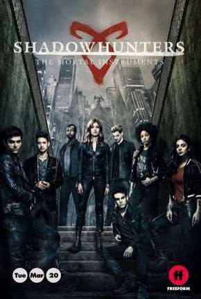 Série Shadowhunters - Caçadores de Sombras - 3ª Temporada Completa Dublada / Dual Áudio