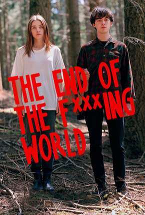 Série The End of the F***ing World - 1ª Temporada - Completa Dublada / Dual Áudio