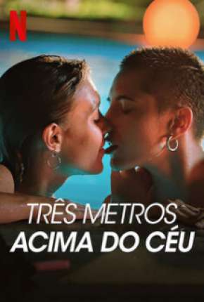 Série Três Metros Acima do Céu - 1ª Temporada Completa Dublada / Dual Áudio