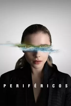 Série Periféricos - 1ª Temporada Completa Dublada / Dual Áudio