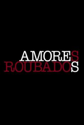 Série Amores Roubados - 1ª Temporada Nacional