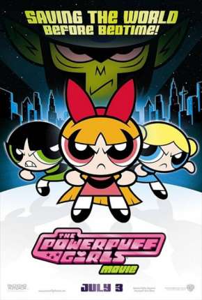 Filme As Meninas Superpoderosas - O Filme - The Powerpuff Girls Movie Dublado / Dual Áudio