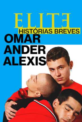 Série Elite Histórias Breves - Omar Ander Alexis 1ª Temporada Completa Dublada