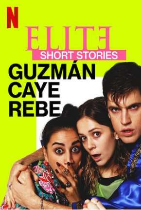 Série Elite Short Stories - Guzmán Caye Rebe - 1ª Temporada Completa Dublada / Dual Áudio