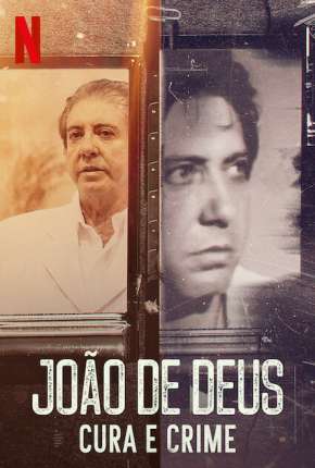 Série João de Deus - Cura e Crime - 1ª Temporada Completa Nacional