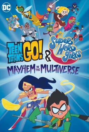 Filme Jovens Titãs em Ação! e DC Super Hero Girls - Desordem no Multiverso Dublado / Dual Áudio