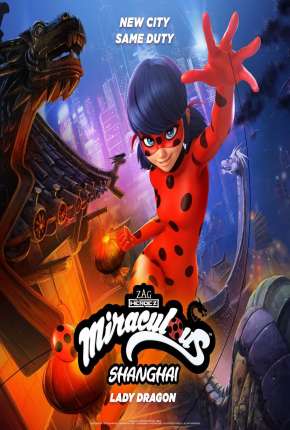 Filme Miraculous World - Xangai, A Lenda de LadyDragon Dublado / Dual Áudio