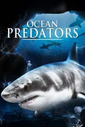 Filme Predadores Perigosos - Os Mais Temidos Dos Oceanos - Ocean Predators Dublado / Dual Áudio