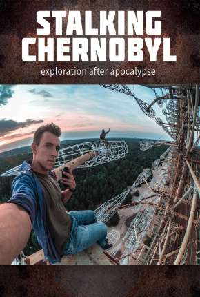 Filme Stalking Chernobyl - Exploração Após o Apocalypse - Legendado 