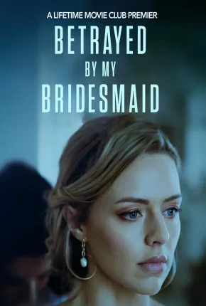 Filme Betrayed by My Bridesmaid - Legendado 