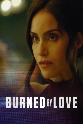 Filme Burned by Love - Legendado 