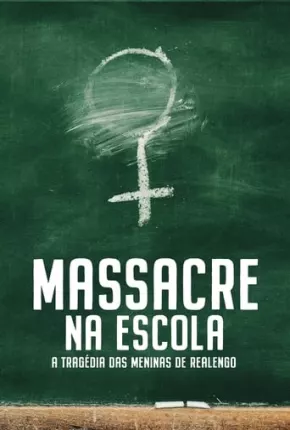 Série Massacre na Escola - A Tragédia das Meninas de Realengo - 1ª Temporada Nacional