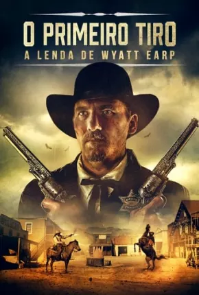 Filme O Primeiro Tiro - A Lenda de Wyatt Earp Dublado / Dual Áudio