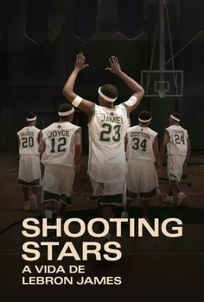 Filme Shooting Stars - A Vida de Lebron James Dublado / Dual Áudio