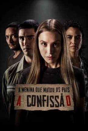 Filme A Menina que Matou os Pais - A Confissão Nacional