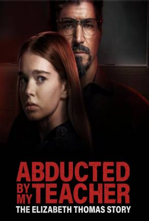 Filme Abducted by My Teacher - The Elizabeth Thomas Story - Legendado 