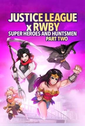 Filme Liga da Justiça x RWBY - Super-Heróis e Caçadores - Parte 2 Dublado / Dual Áudio
