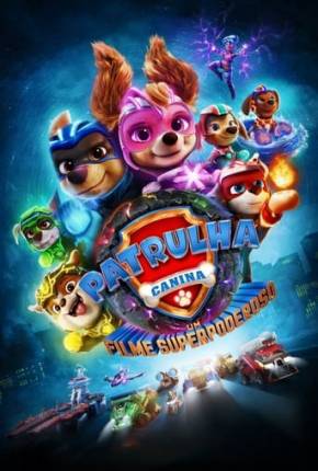 Filme Patrulha Canina - O Filme Superpoderoso Dublado / Dual Áudio