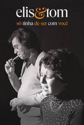 Filme Elis e Tom - Só tinha de ser com você Nacional