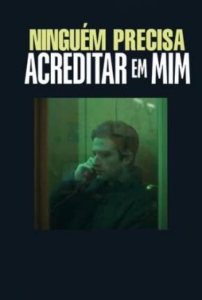 Filme Ninguém Precisa Acreditar em Mim Dublado / Dual Áudio