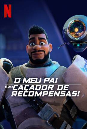 Desenho O Meu Pai é um Caçador de Recompensas! - 1ª Temporada - Legendado 