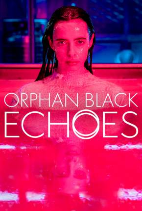 Série Orphan Black - Echoes - 1ª Temporada Legendada 