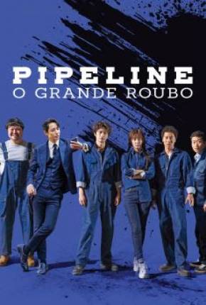 Filme Pipeline - O Grande Roubo Dublado / Dual Áudio