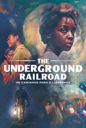 Série The Underground Railroad - Os Caminhos Para a Liberdade - 1ª Temporada Dublada / Dual Áudio