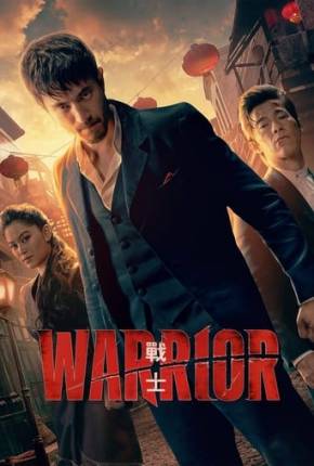 Série Warrior - 3ª Temporada Completa Dublada / Dual Áudio