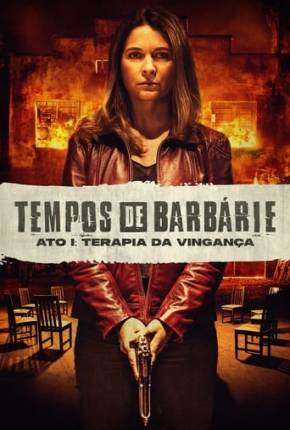 Filme Tempos de Barbárie - Ato I - Terapia da Vingança Nacional