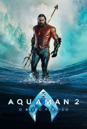 Filme Aquaman 2 - O Reino Perdido 4K Dublado / Dual Áudio