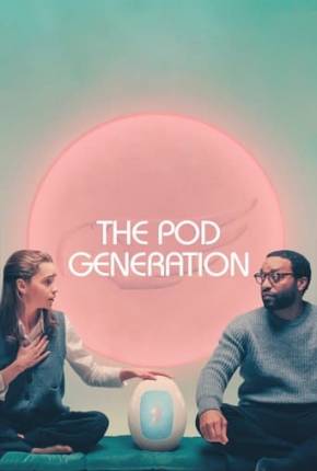 Filme The Pod Generation Dublado / Dual Áudio