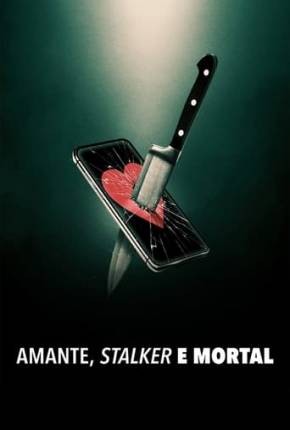 Série Amante, Stalker e Mortal Dublada / Dual Áudio