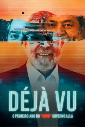 Filme Déjà Vu - O Primeiro Ano do “Novo” Governo Lula Nacional