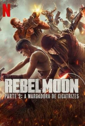 Filme Rebel Moon - Parte 2 - A Marcadora de Cicatrizes Dublado / Dual Áudio