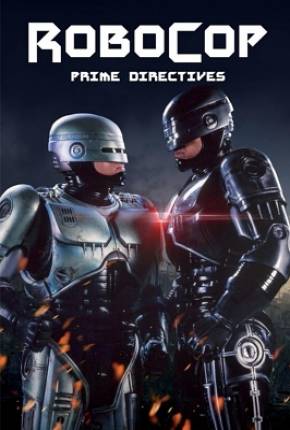 Série Robocop - Primeiras Diretrizes / RoboCop - Prime Directives Dublada / Dual Áudio