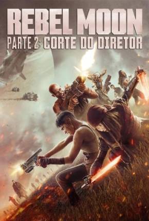 Filme Rebel Moon Parte 2 - Corte do Diretor Dublado / Dual Áudio