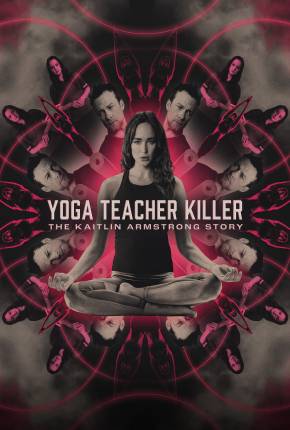 Filme Yoga Teacher Killer - The Kaitlin Armstrong Story - Legendado e Dublado 