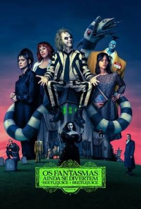 Filme Os Fantasmas Ainda se Divertem - Beetlejuice Beetlejuice Dublado / Dual Áudio